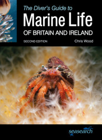The Diver's Guide to Marine Life of Britain and Ireland (Second Edition) by Chris Wood, 9781999581107