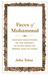 Faces of Muhammad (Western Perceptions of the Prophet of Islam from the Middle Ages to Today) by John Tolan, 9780691270982