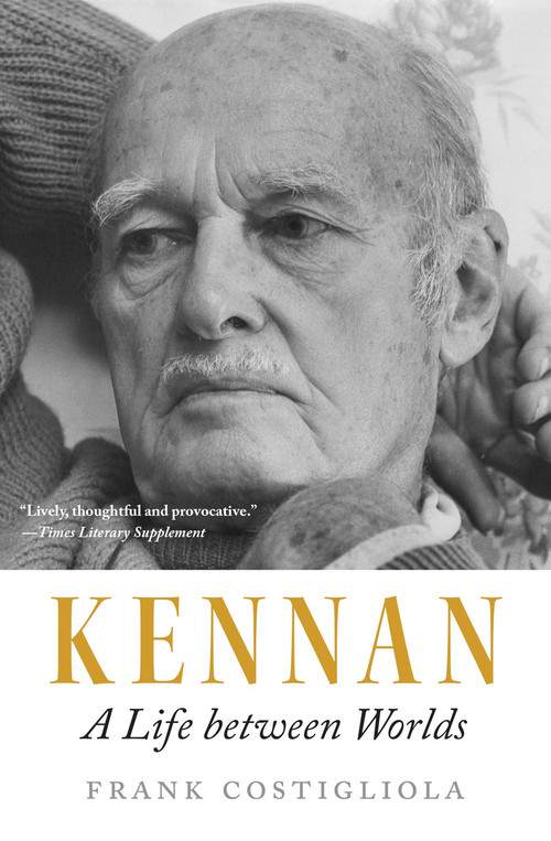 Kennan (A Life between Worlds) by Frank Costigliola, 9780691270746