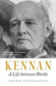 Kennan (A Life between Worlds) by Frank Costigliola, 9780691270746