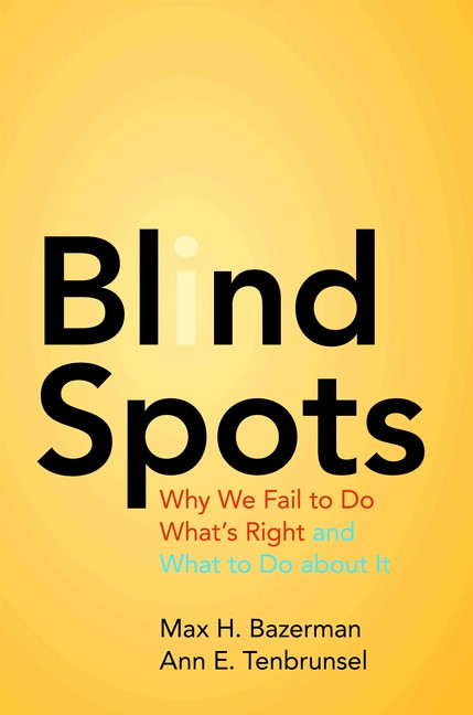 Blind Spots (Why We Fail to Do What's Right and What to Do about It) by Max H. Bazerman, Ann E. Tenbrunsel, 9780691156224