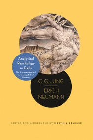 Analytical Psychology in Exile (The Correspondence of C. G. Jung and Erich Neumann) by C. G. Jung, Erich Neumann, Martin Liebscher, Heather McCartney, Martin Liebscher, 9780691270968