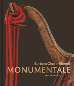 Barbara Chase-Riboud Monumentale (The Bronzes) by Christophe Cherix, Courtney J. Martin, Akili Tommasino, Stephanie Weissberg, Barbara Chase-Riboud, Erin Jenoa Gilbert, Reginald Jackson, 9780691244648