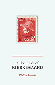 A Short Life of Kierkegaard by Walter Lowrie, Alastair Hannay, 9780691157771