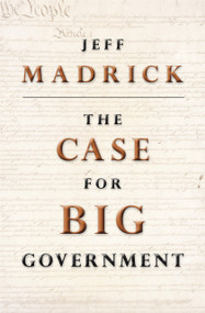 The Case for Big Government by Jeff Madrick, Ruth O'Brien, 9780691146201