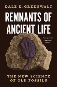 Remnants of Ancient Life (The New Science of Old Fossils) by Dale E. Greenwalt, 9780691221168