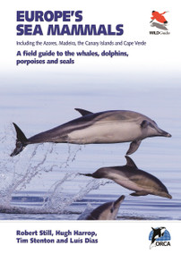 Europe's Sea Mammals Including the Azores, Madeira, the Canary Islands and Cape Verde (A field guide to the whales, dolphins, porpoises and seals) by Robert Still, Hugh Harrop, Luís Dias, Tim Stenton, 9780691182162