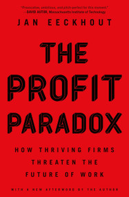 The Profit Paradox (How Thriving Firms Threaten the Future of Work) by Jan Eeckhout, 9780691224299