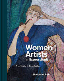 Women Artists in Expressionism (From Empire to Emancipation) by Shulamith Behr, 9780691044620