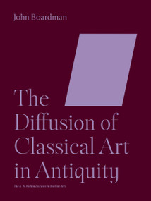 The Diffusion of Classical Art in Antiquity by John Boardman, 9780691252834