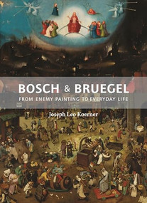 Bosch and Bruegel (From Enemy Painting to Everyday Life) by Joseph Leo Koerner, 9780691172286