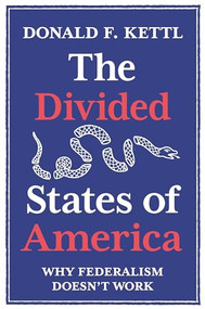The Divided States of America (Why Federalism Doesn't Work) by Donald F. Kettl, 9780691234175