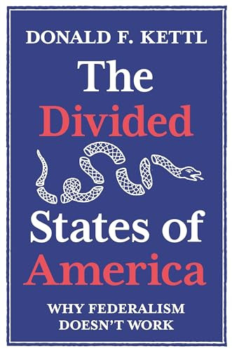 The Divided States of America (Why Federalism Doesn't Work) by Donald F. Kettl, 9780691234175