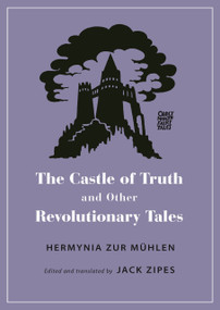 The Castle of Truth and Other Revolutionary Tales by Hermynia Zur Mühlen, Jack Zipes, Jack Zipes, 9780691201252