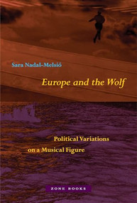 Europe and the Wolf (Political Variations on a Musical Figure) by Sara Nadal-Melsió, 9781890951856
