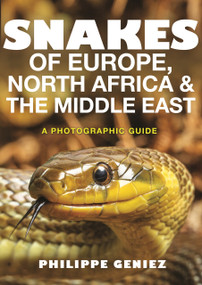 Snakes of Europe, North Africa and the Middle East (A Photographic Guide) by Philippe Geniez, Tony D. Williams, 9780691172392