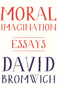 Moral Imagination (Essays) by David Bromwich, 9780691173160