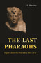 The Last Pharaohs (Egypt Under the Ptolemies, 305-30 BC) by J. G. Manning, 9780691156385
