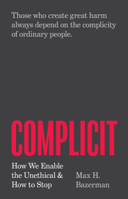 Complicit (How We Enable the Unethical and How to Stop) by Max H. Bazerman, 9780691236568