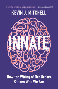 Innate (How the Wiring of Our Brains Shapes Who We Are) by Kevin Mitchell, 9780691204154