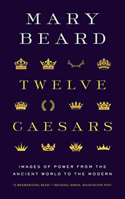 Twelve Caesars (Images of Power from the Ancient World to the Modern) by Mary Beard, 9780691225876