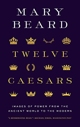 Twelve Caesars (Images of Power from the Ancient World to the Modern) by Mary Beard, 9780691225876