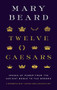 Twelve Caesars (Images of Power from the Ancient World to the Modern) by Mary Beard, 9780691225876