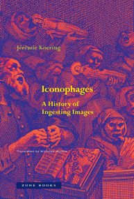 Iconophages (A History of Ingesting Images) by Jérémie Koering, Nicholas Huckle, 9781890951276