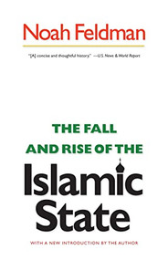 The Fall and Rise of the Islamic State by Noah Feldman, 9780691156248