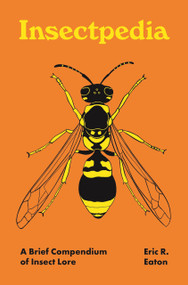 Insectpedia (A Brief Compendium of Insect Lore) by Eric R. Eaton, Amy Jean Porter, 9780691210346