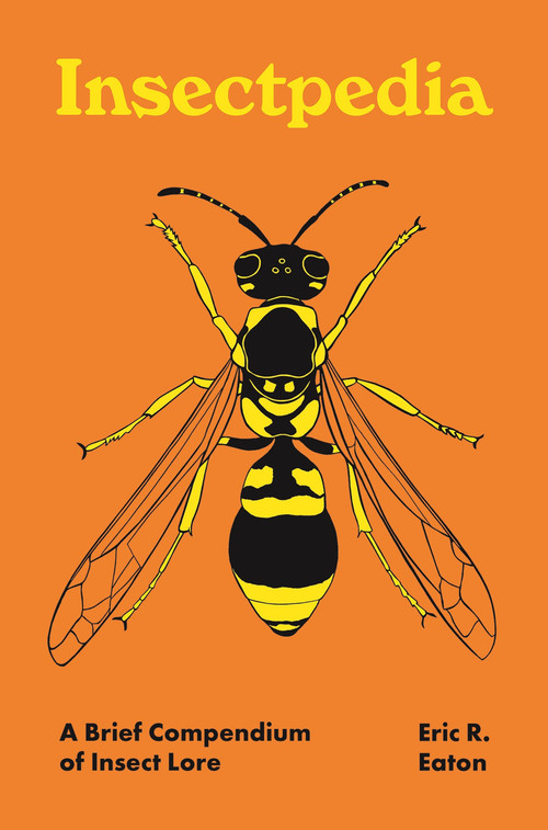 Insectpedia (A Brief Compendium of Insect Lore) by Eric R. Eaton, Amy Jean Porter, 9780691210346