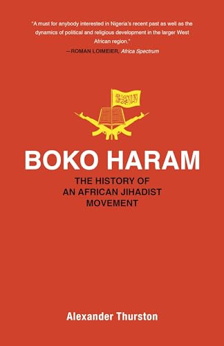 Boko Haram (The History of an African Jihadist Movement) by Alexander Thurston, 9780691197081