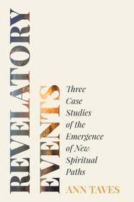 Revelatory Events (Three Case Studies of the Emergence of New Spiritual Paths) by Ann Taves, 9780691152899
