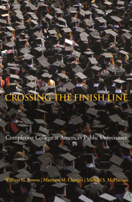 Crossing the Finish Line (Completing College at America's Public Universities) by William G. Bowen, Matthew M. Chingos, Michael McPherson, 9780691149905