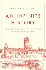 An Infinite History (The Story of a Family in France over Three Centuries) by Emma Rothschild, 9780691208183