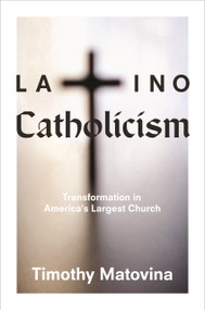 Latino Catholicism (Transformation in America's Largest Church) by Timothy Matovina, 9780691163574