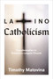 Latino Catholicism (Transformation in America's Largest Church) by Timothy Matovina, 9780691163574