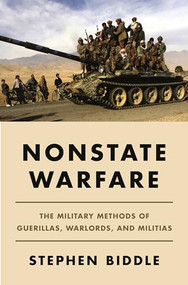 Nonstate Warfare (The Military Methods of Guerillas, Warlords, and Militias) by Stephen Biddle, 9780691216669