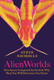 Alien Worlds (How Insects Conquered the Earth, and Why Their Fate Will Determine Our Future) by Steve Nicholls, 9780691253589