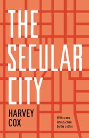 The Secular City (Secularization and Urbanization in Theological Perspective) by Harvey Cox, 9780691158853