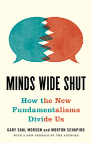 Minds Wide Shut (How the New Fundamentalisms Divide Us) by Gary Saul Morson, Morton Schapiro, 9780691214924