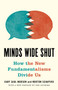 Minds Wide Shut (How the New Fundamentalisms Divide Us) by Gary Saul Morson, Morton Schapiro, 9780691214924