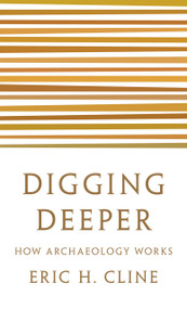 Digging Deeper (How Archaeology Works) by Eric H. Cline, 9780691208572