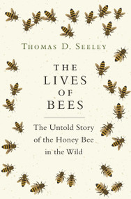 The Lives of Bees (The Untold Story of the Honey Bee in the Wild) by Thomas D. Seeley, 9780691166766