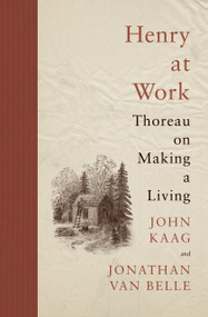 Henry at Work (Thoreau on Making a Living) by John Kaag, Jonathan van Belle, 9780691244709