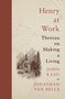 Henry at Work (Thoreau on Making a Living) by John Kaag, Jonathan van Belle, 9780691244709