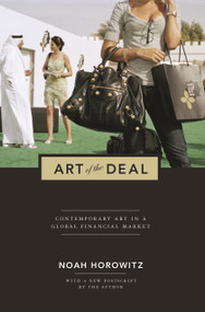 Art of the Deal (Contemporary Art in a Global Financial Market) by Noah Horowitz, Noah Horowitz, 9780691157887