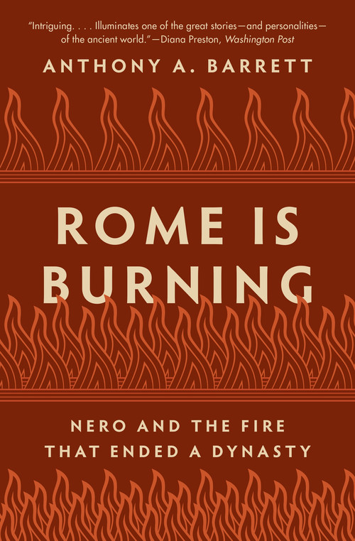 Rome Is Burning (Nero and the Fire That Ended a Dynasty) by Anthony A. Barrett, 9780691233949