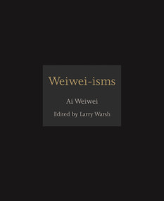 Weiwei-isms by Ai Weiwei, Larry Warsh, 9780691157665