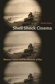 Shell Shock Cinema (Weimar Culture and the Wounds of War) by Anton Kaes, 9780691008509